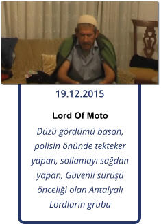 19.12.2015 Lord Of Moto Dz grdm basan, polisin nnde tekteker yapan, sollamay sadan yapan, Gvenli sr ncelii olan Antalyal Lordlarn grubu